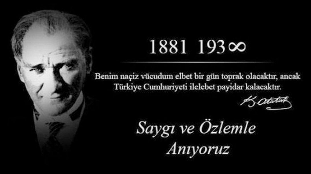 Gazi Mustafa Kemal ATATÜRK' ü ebediyete intikalinin 81. Yılında sevgi, saygı, minnet ve rahmetle anıyoruz.